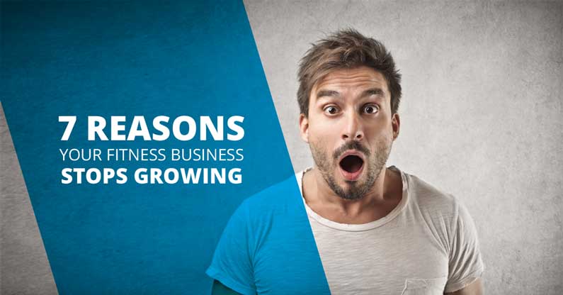 7 Reasons Your Fitness Business Isn’t Growing